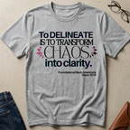 T‑Shirt — “To Delineate Is To Transform Chaos Into Clarity” Inspirational Quote Tee