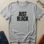 "Just Black" Statement Tee