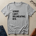 "Sorry. Can't. Delineating" Statement Tee