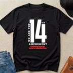 "We Are The 14th" Amendment T- Shirt