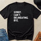 "Sorry. Can't. Delineating" Statement Tee