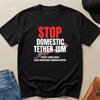 Stop Domestic Tether-ism T-Shirt