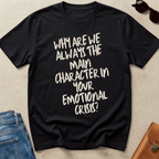 "Why Are We the Main Character" Statement Tee