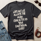 "Why Are We the Main Character" Statement Tee