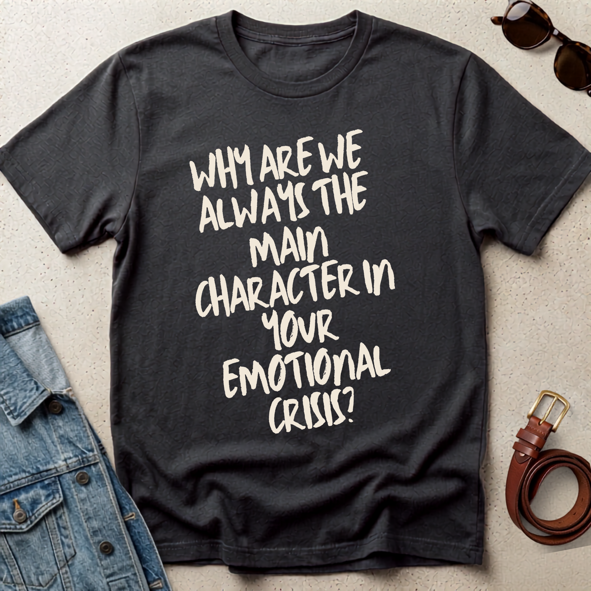 "Why Are We the Main Character" Statement Tee