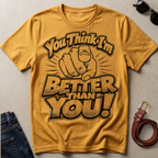 'You Think I'm Better Than You' T-Shirt - Foundational Black American Shirt