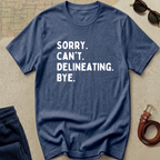 "Sorry. Can't. Delineating" Statement Tee