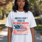 T-Shirt — "America Didn't Make Us, We Made America" Patriotic Black History Tee