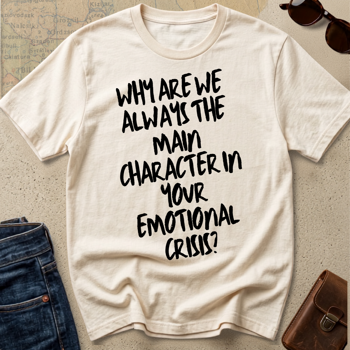 "Why Are We the Main Character" Statement Tee