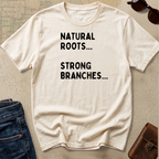 "Natural Roots... Strong Branches" T-Shirt