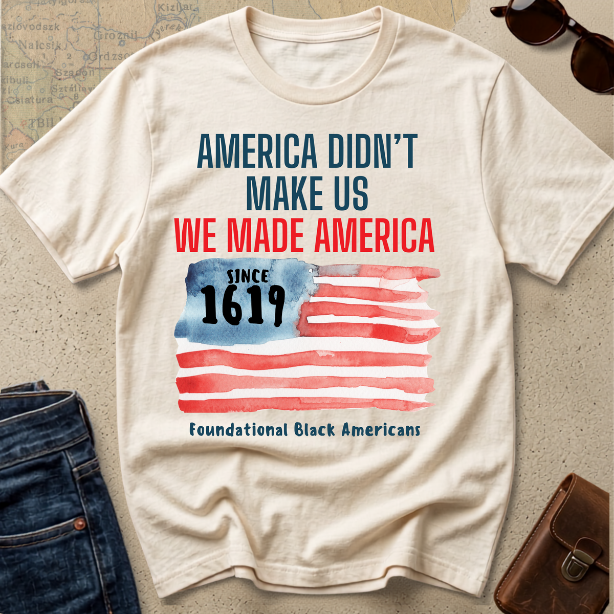 T-Shirt — "America Didn't Make Us, We Made America" Patriotic Black History Tee