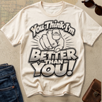 'You Think I'm Better Than You' T-Shirt - Foundational Black American Shirt