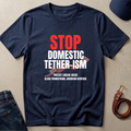 Stop Domestic Tether-ism T-Shirt