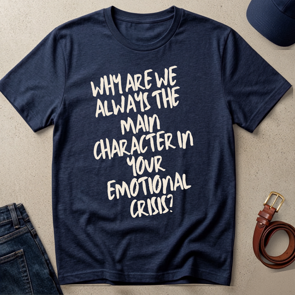 "Why Are We the Main Character" Statement Tee