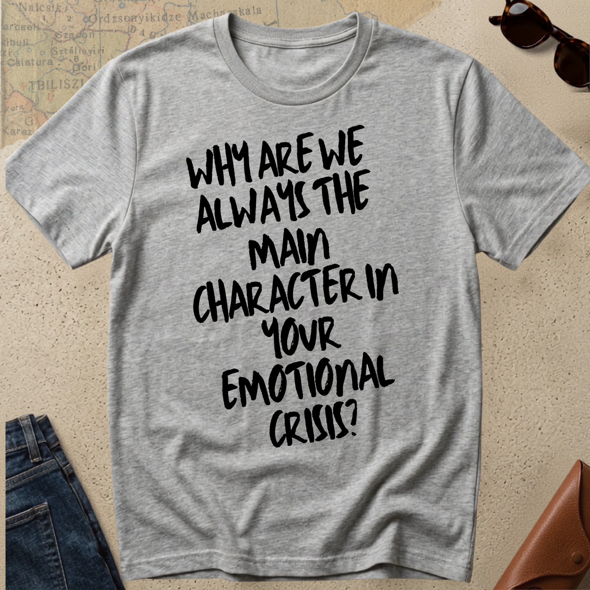 "Why Are We the Main Character" Statement Tee