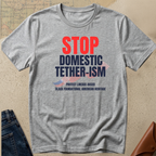 Stop Domestic Tether-ism T-Shirt