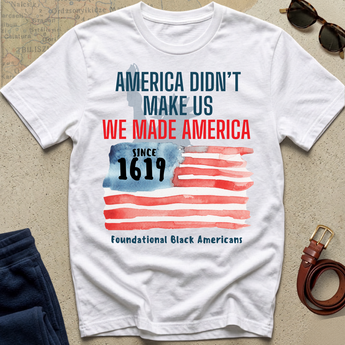 T-Shirt — "America Didn't Make Us, We Made America" Patriotic Black History Tee