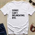 "Sorry. Can't. Delineating" Statement Tee