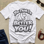 'You Think I'm Better Than You' T-Shirt - Foundational Black American Shirt