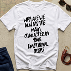 "Why Are We the Main Character" Statement Tee