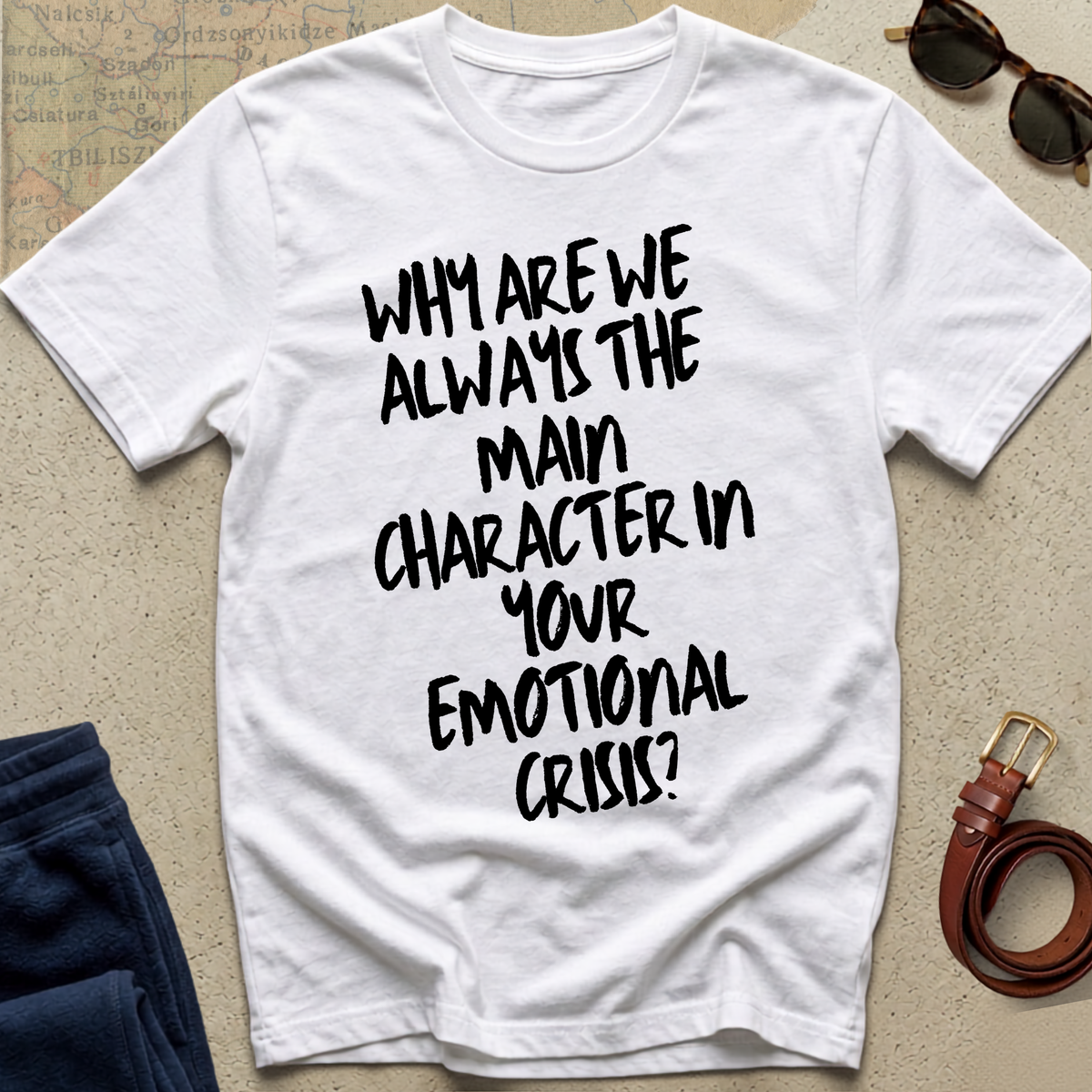 "Why Are We the Main Character" Statement Tee