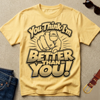 'You Think I'm Better Than You' T-Shirt - Foundational Black American Shirt