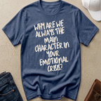 "Why Are We the Main Character" Statement Tee